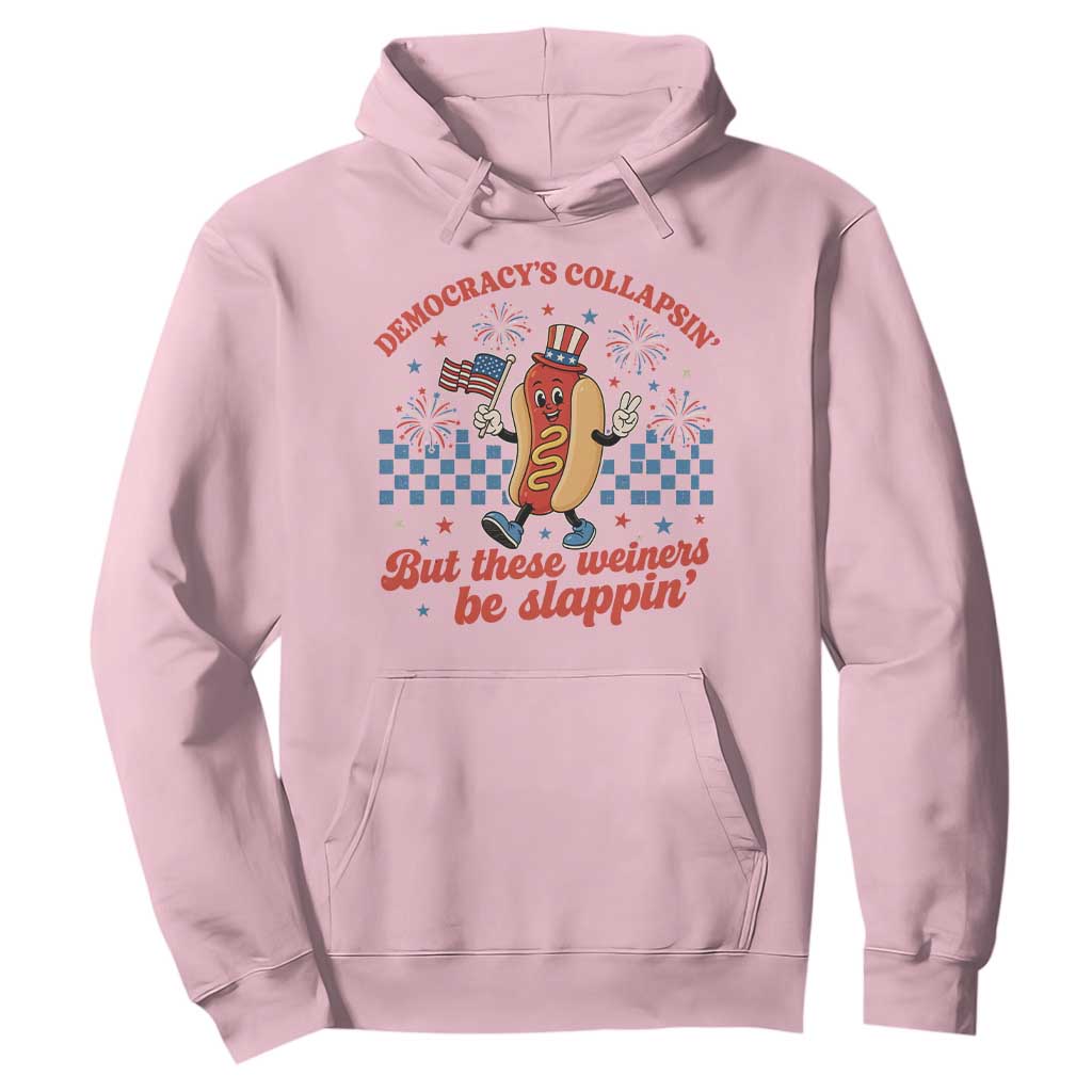 Democracy Is Collapsin But These Weiners Be Slappin 4th of July Hoodie