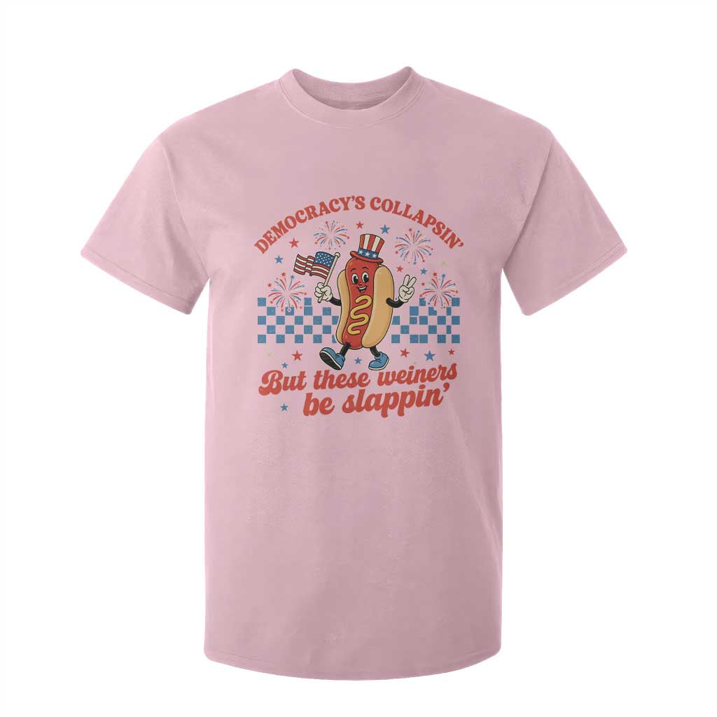 Democracy Is Collapsin But These Weiners Be Slappin 4th of July T Shirt For Kid