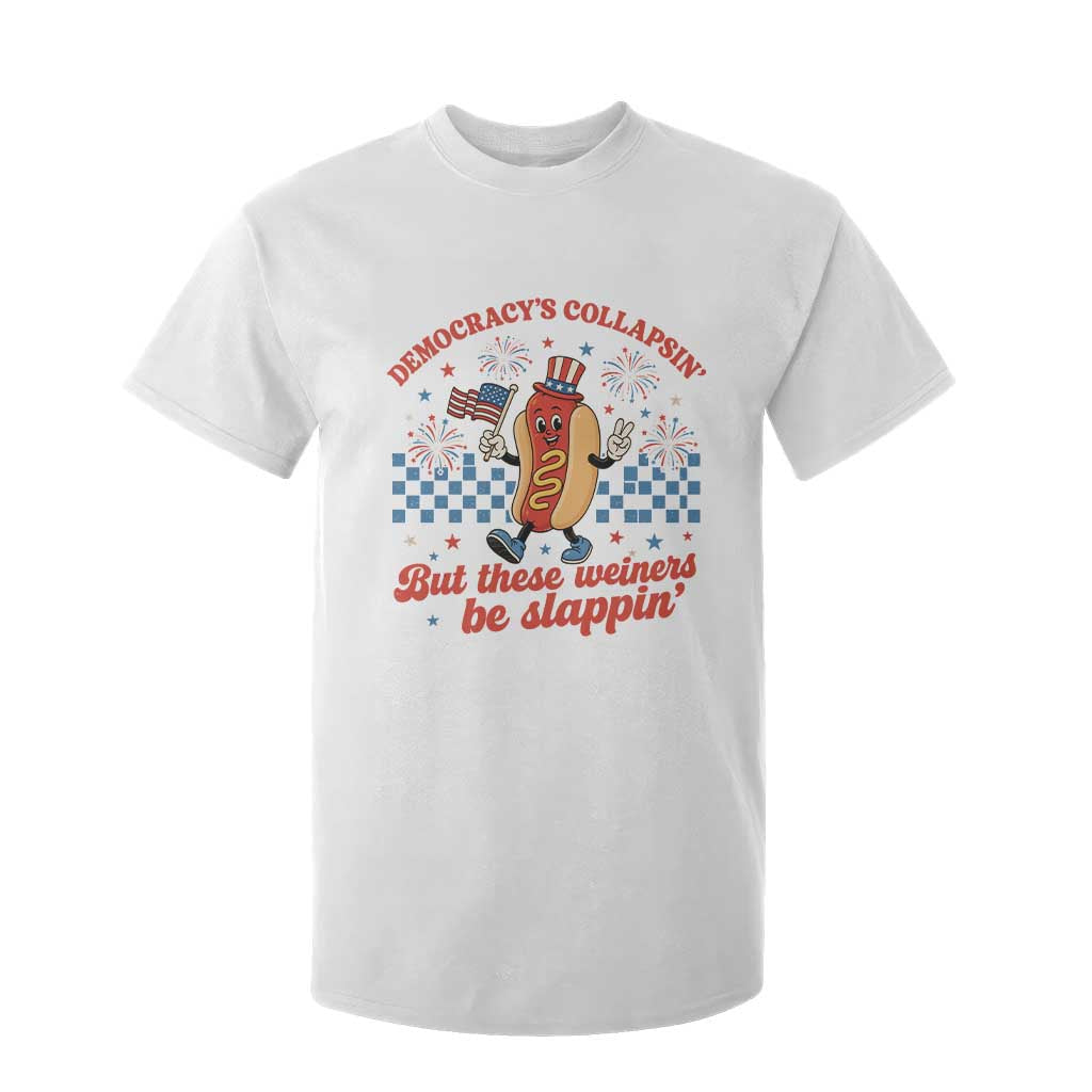 Democracy Is Collapsin But These Weiners Be Slappin 4th of July T Shirt For Kid