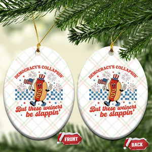 Democracy Is Collapsin But These Weiners Be Slappin 4th of July Ceramic Ornament