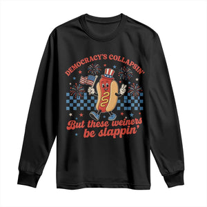 Democracy Is Collapsin But These Weiners Be Slappin 4th of July Long Sleeve Shirt