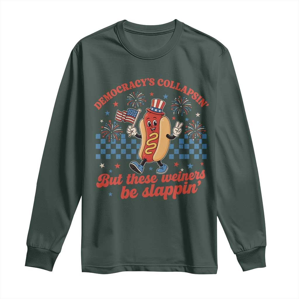 Democracy Is Collapsin But These Weiners Be Slappin 4th of July Long Sleeve Shirt