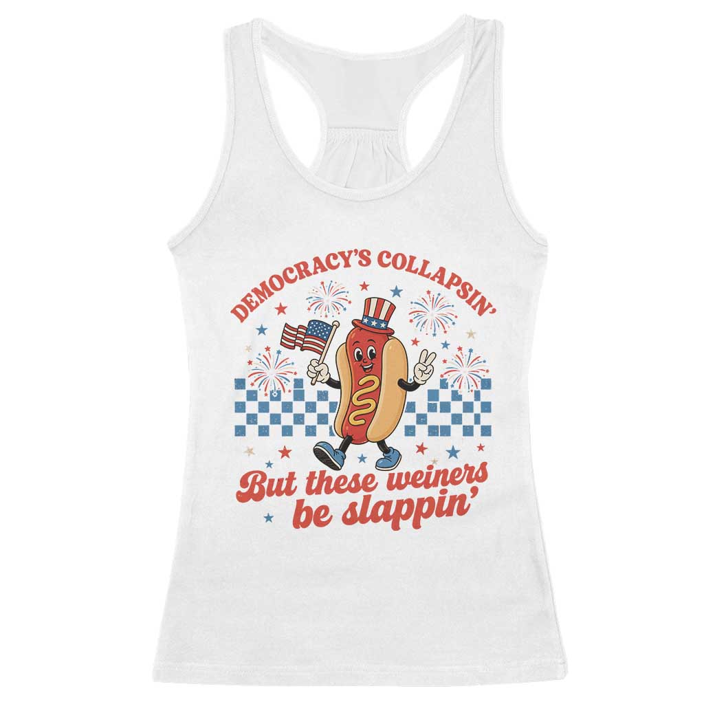 Democracy Is Collapsin But These Weiners Be Slappin 4th of July Racerback Tank Top