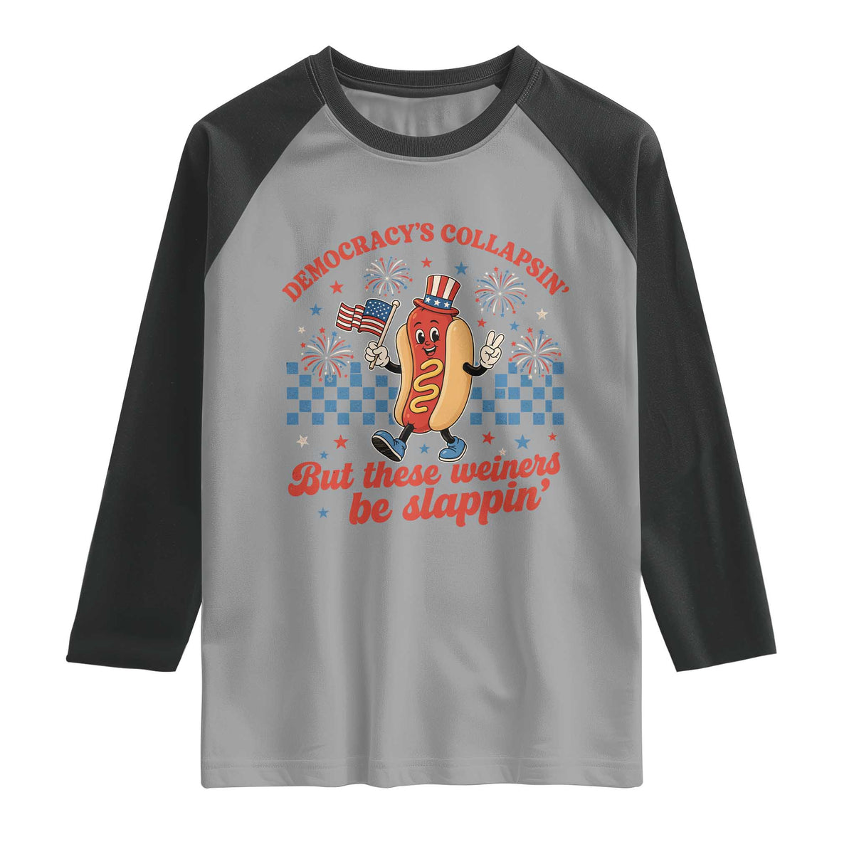Democracy Is Collapsin But These Weiners Be Slappin 4th of July Raglan Shirt