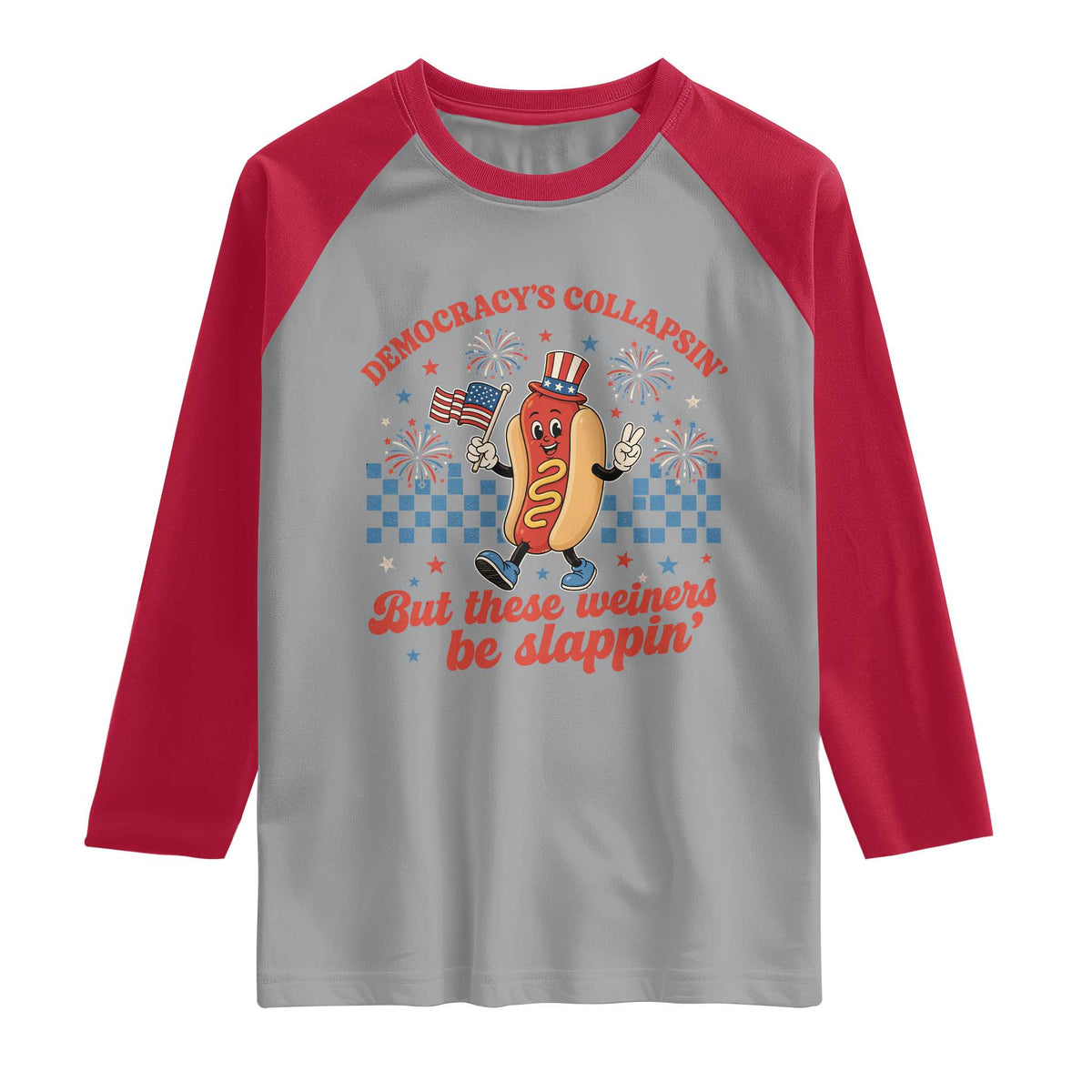 Democracy Is Collapsin But These Weiners Be Slappin 4th of July Raglan Shirt