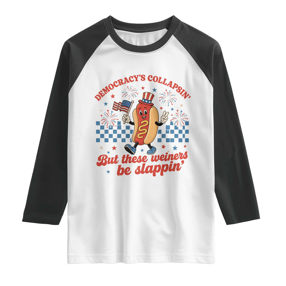 Democracy Is Collapsin But These Weiners Be Slappin 4th of July Raglan Shirt