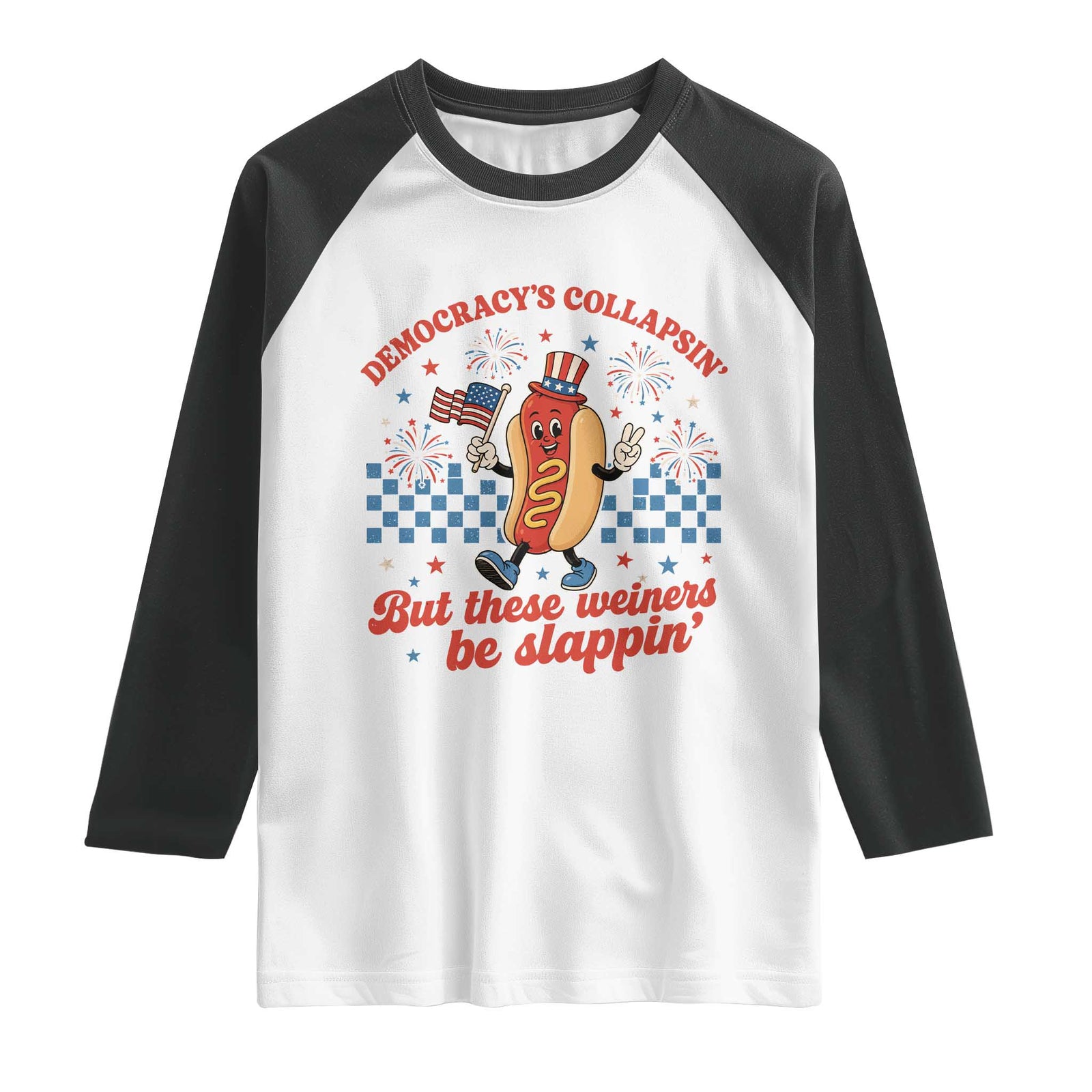 Democracy Is Collapsin But These Weiners Be Slappin 4th of July Raglan Shirt TS11 White Black Print Your Wear