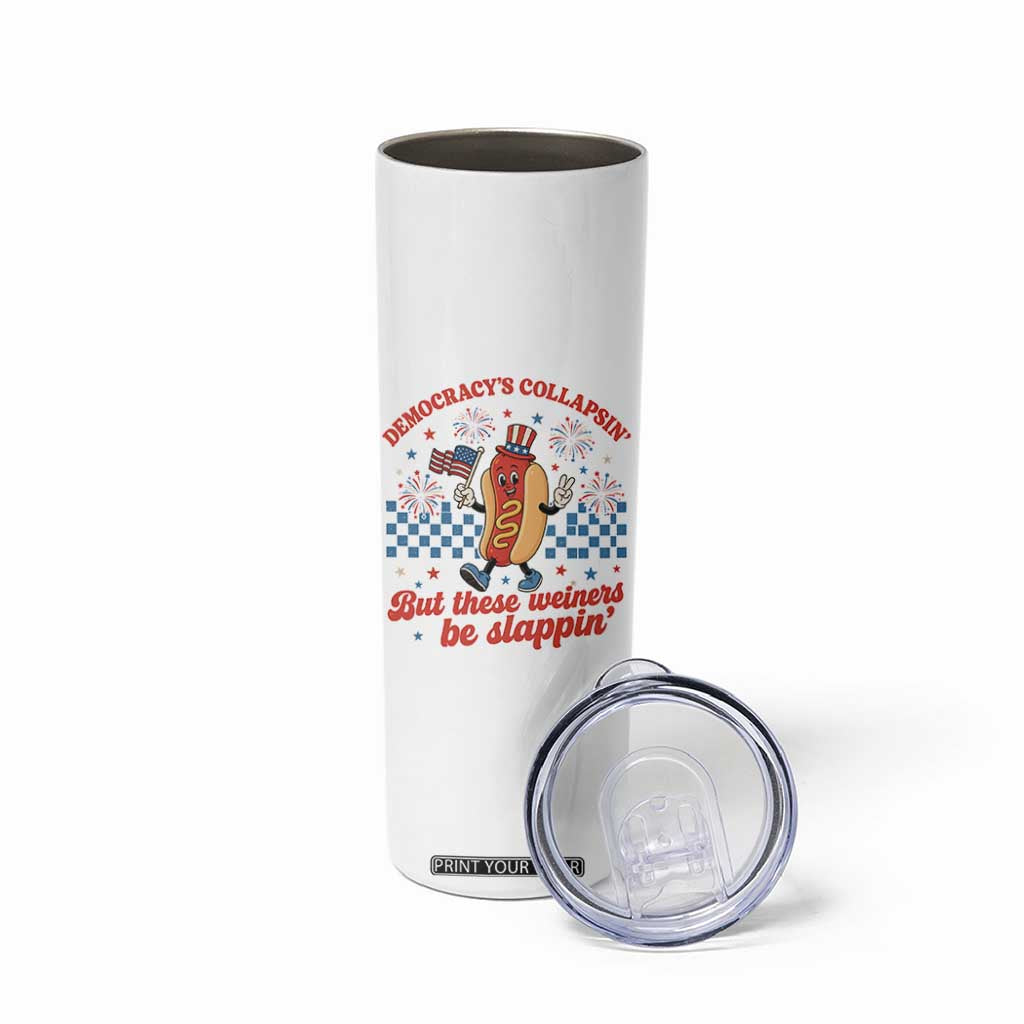 Democracy Is Collapsin But These Weiners Be Slappin 4th of July Skinny Tumbler