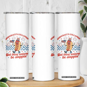 Democracy Is Collapsin But These Weiners Be Slappin 4th of July Skinny Tumbler