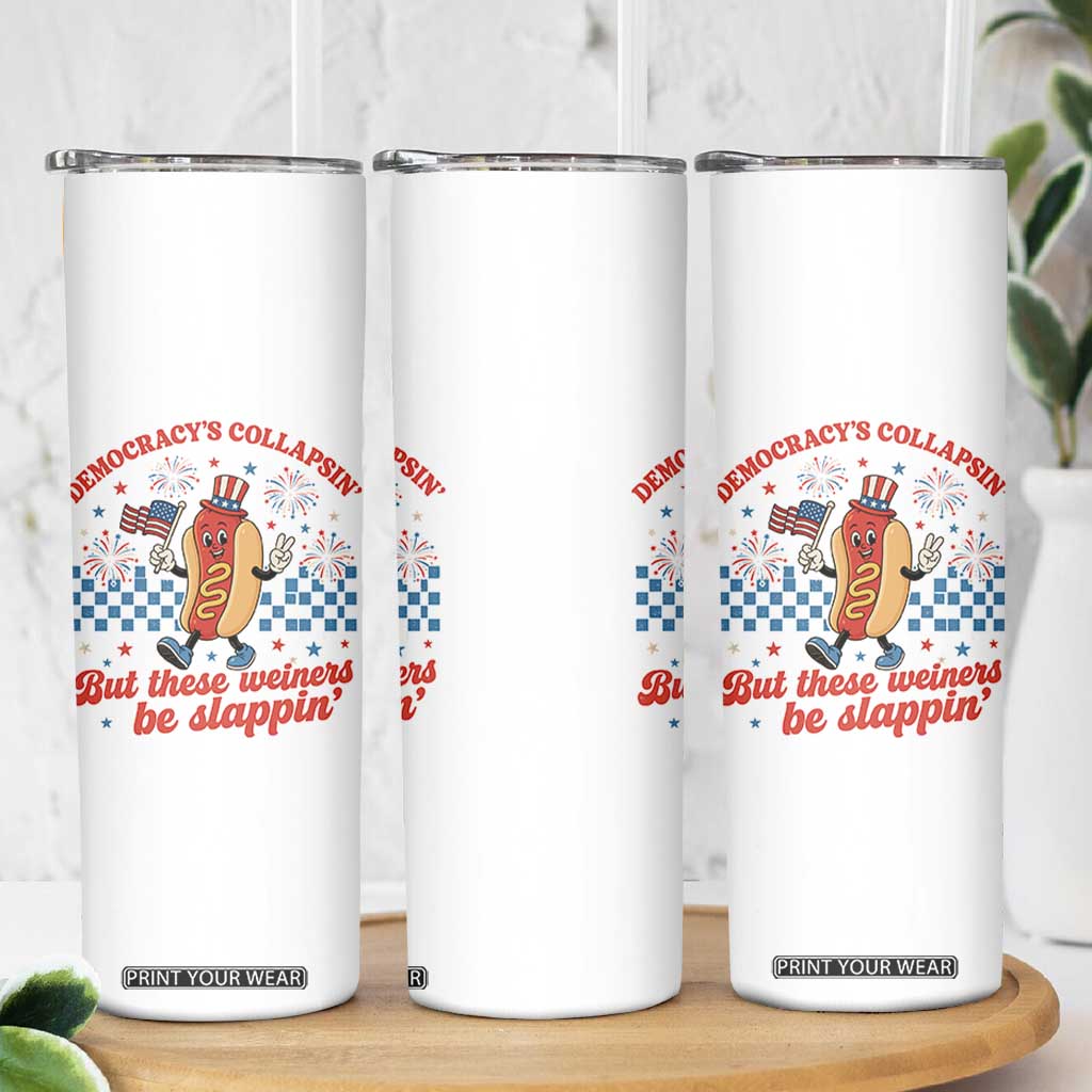 Democracy Is Collapsin But These Weiners Be Slappin 4th of July Skinny Tumbler
