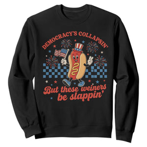 Democracy Is Collapsin But These Weiners Be Slappin 4th of July Sweatshirt