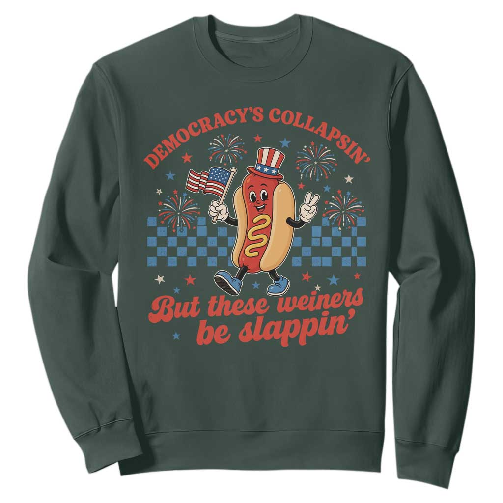 Democracy Is Collapsin But These Weiners Be Slappin 4th of July Sweatshirt