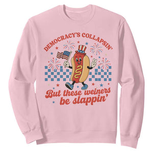 Democracy Is Collapsin But These Weiners Be Slappin 4th of July Sweatshirt