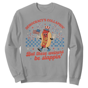 Democracy Is Collapsin But These Weiners Be Slappin 4th of July Sweatshirt