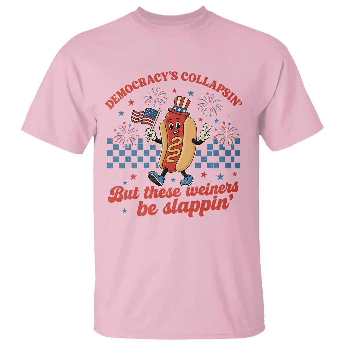 Democracy Is Collapsin But These Weiners Be Slappin 4th of July T Shirt