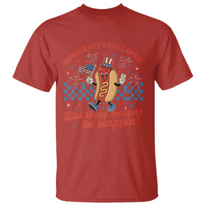 Democracy Is Collapsin But These Weiners Be Slappin 4th of July T Shirt
