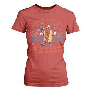 Democracy Is Collapsin But These Weiners Be Slappin 4th of July T Shirt For Women