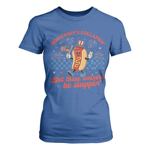Democracy Is Collapsin But These Weiners Be Slappin 4th of July T Shirt For Women