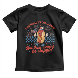 Democracy Is Collapsin But These Weiners Be Slappin 4th of July Toddler T Shirt