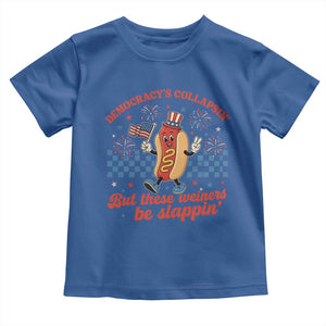Democracy Is Collapsin But These Weiners Be Slappin 4th of July Toddler T Shirt