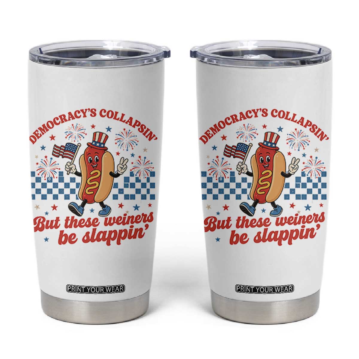 Democracy Is Collapsin But These Weiners Be Slappin 4th of July Tumbler Cup