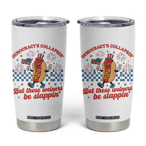 Democracy Is Collapsin But These Weiners Be Slappin 4th of July Tumbler Cup