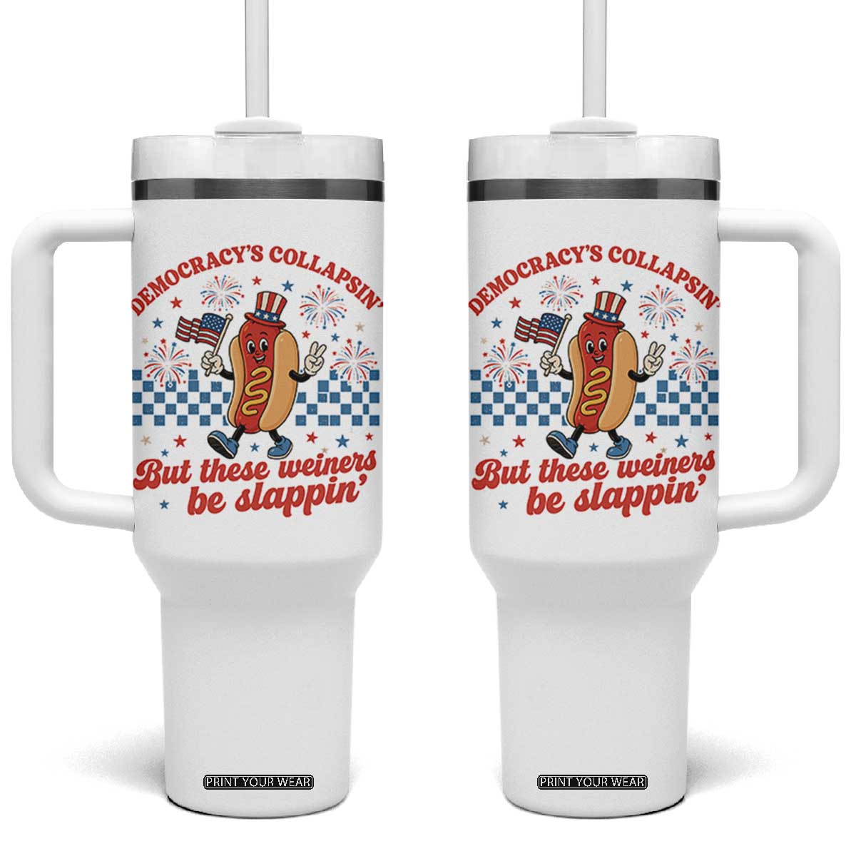 Democracy Is Collapsin But These Weiners Be Slappin 4th of July Tumbler With Handle