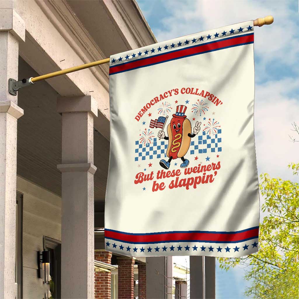 Democracy Is Collapsin But These Weiners Be Slappin 4th of July Patriotic Garden Flag