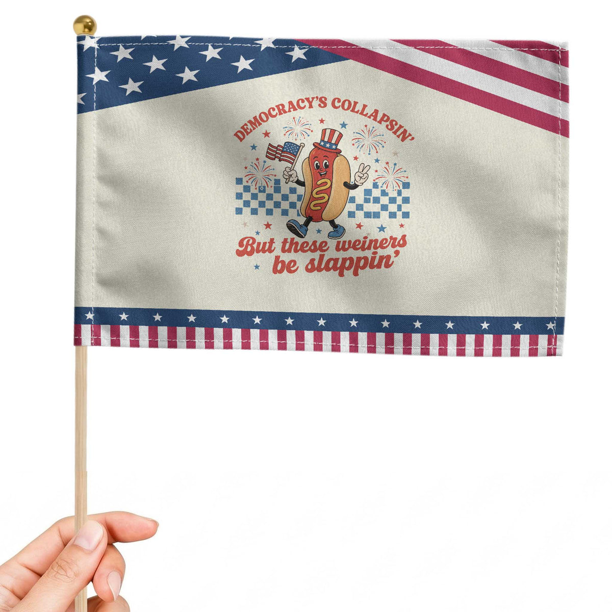 Democracy Is Collapsin But These Weiners Be Slappin 4th of July Patriotic Handheld Flag