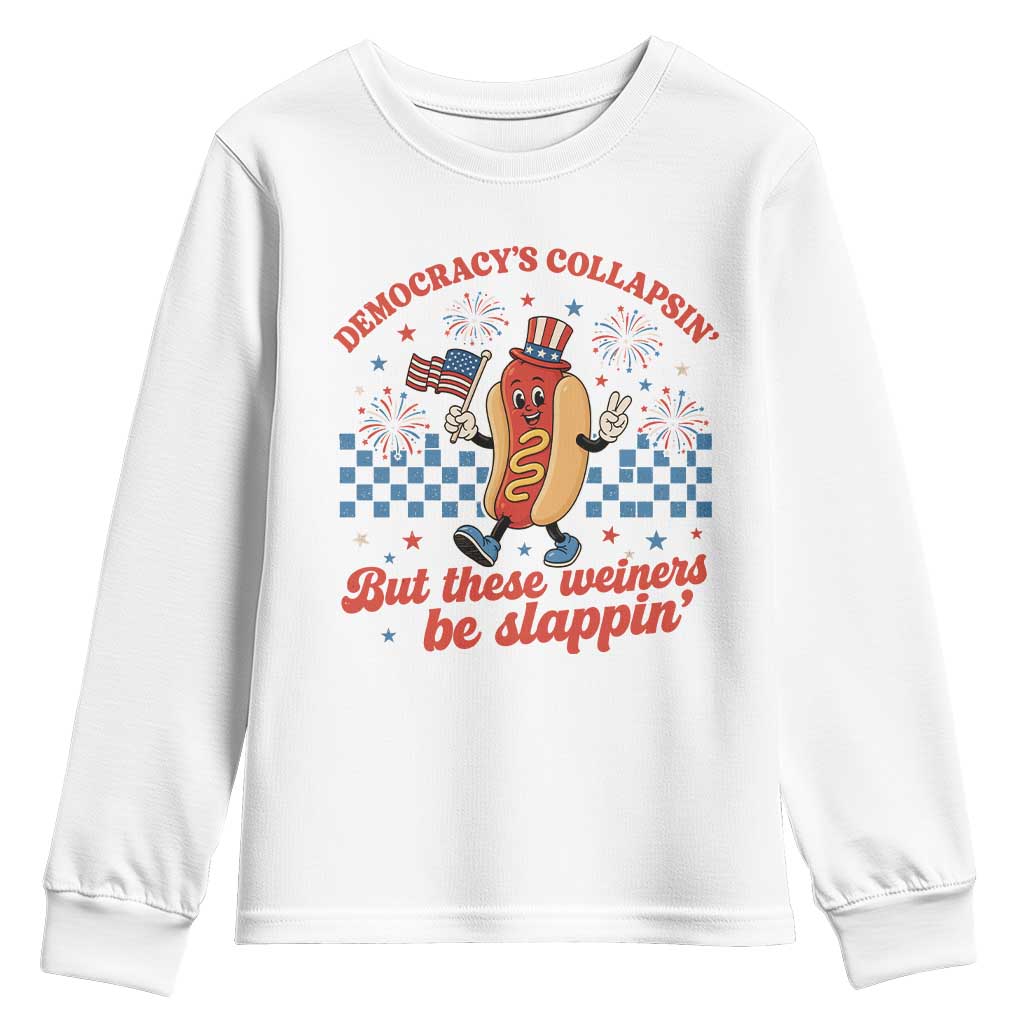 Democracy Is Collapsin But These Weiners Be Slappin 4th of July Youth Sweatshirt TS11 White Print Your Wear