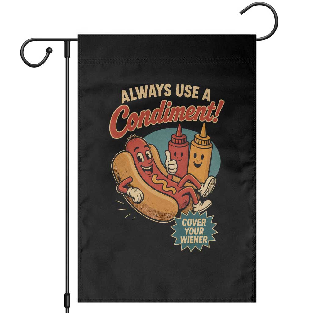 Always Use A Condiment Cover Your Wiener Funny Hot Dog Garden Flag