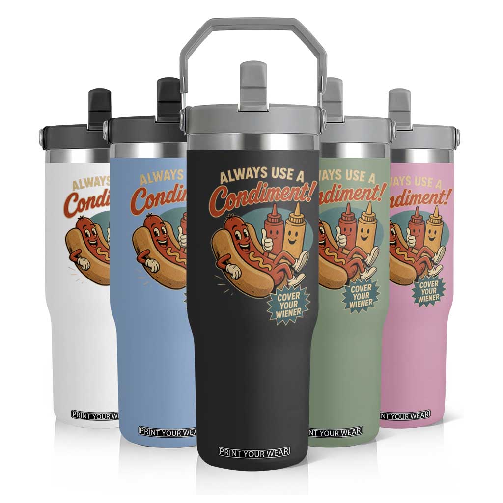 Always Use A Condiment Cover Your Wiener Funny Hot Dog Flip Straw Tumbler
