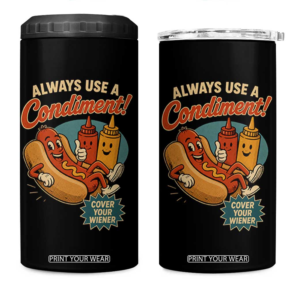 Always Use A Condiment Cover Your Wiener Funny Hot Dog 4 in 1 Can Cooler Tumbler TS11 One Size: 16 oz Black Print Your Wear