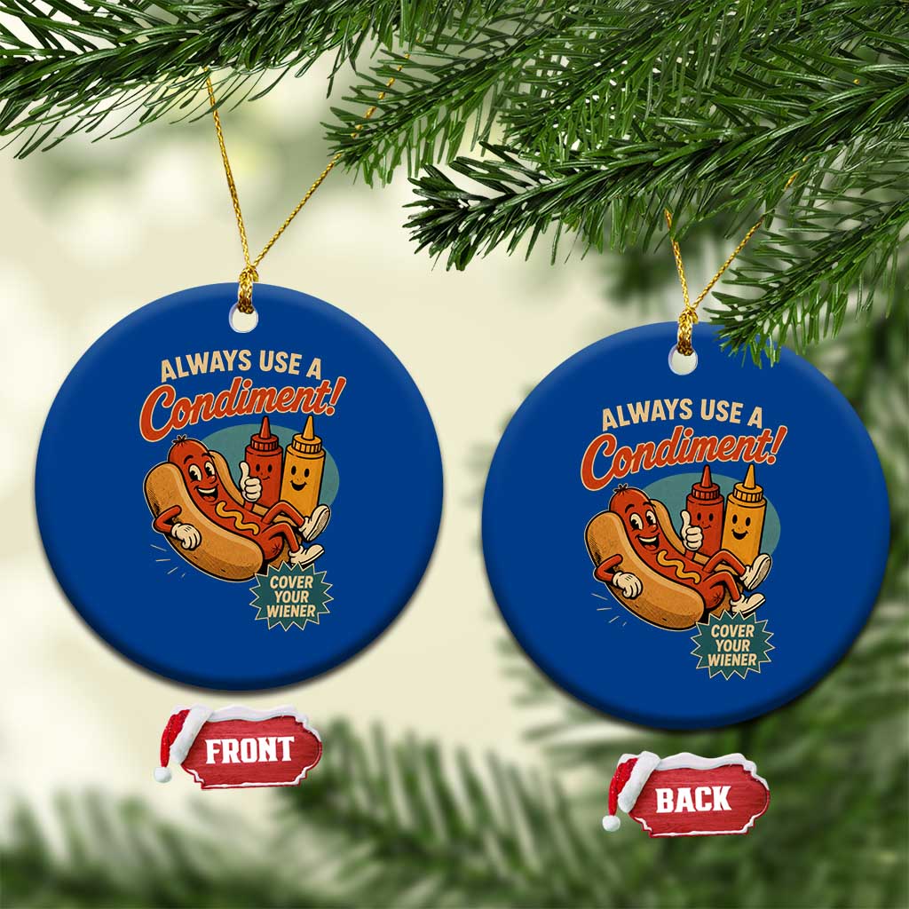 Always Use A Condiment Cover Your Wiener Funny Hot Dog Ceramic Ornament