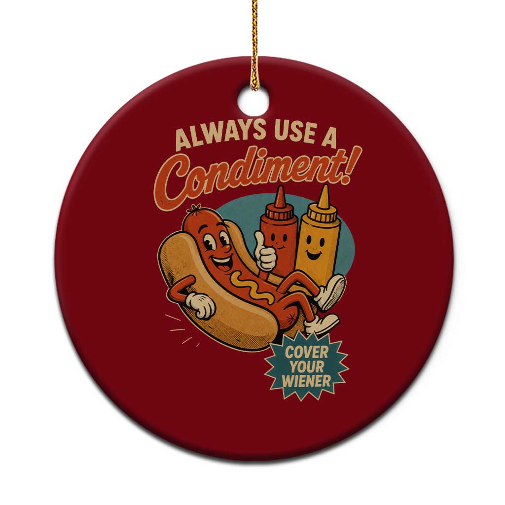 Always Use A Condiment Cover Your Wiener Funny Hot Dog Ceramic Ornament