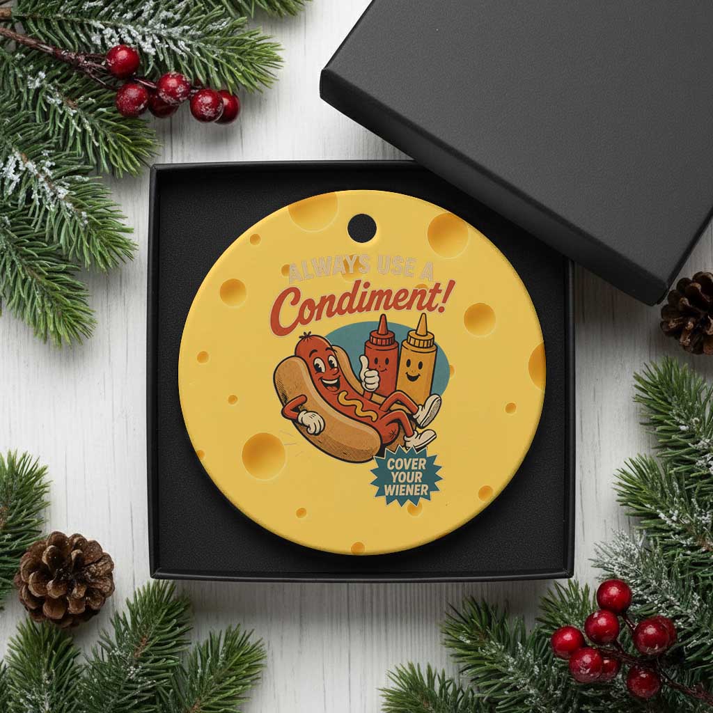 Always Use A Condiment Cover Your Wiener Funny Hot Dog Ceramic Ornament