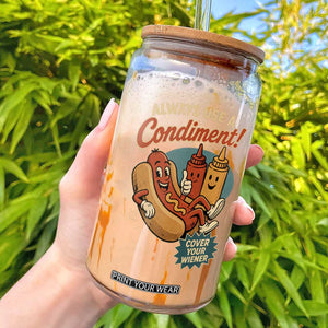 Always Use A Condiment Cover Your Wiener Funny Hot Dog Glass Can
