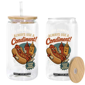 Always Use A Condiment Cover Your Wiener Funny Hot Dog Glass Can