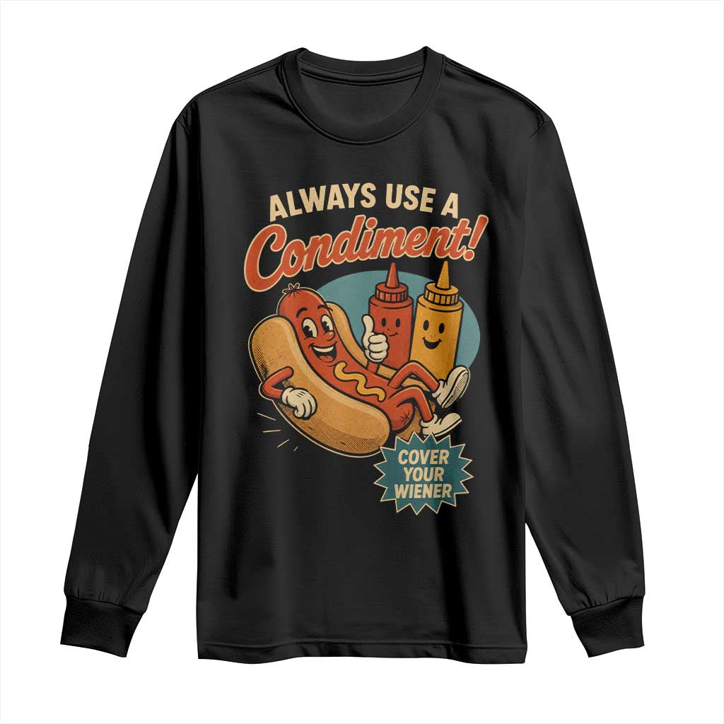 Always Use A Condiment Cover Your Wiener Funny Hot Dog Long Sleeve Shirt TS11 Black Print Your Wear