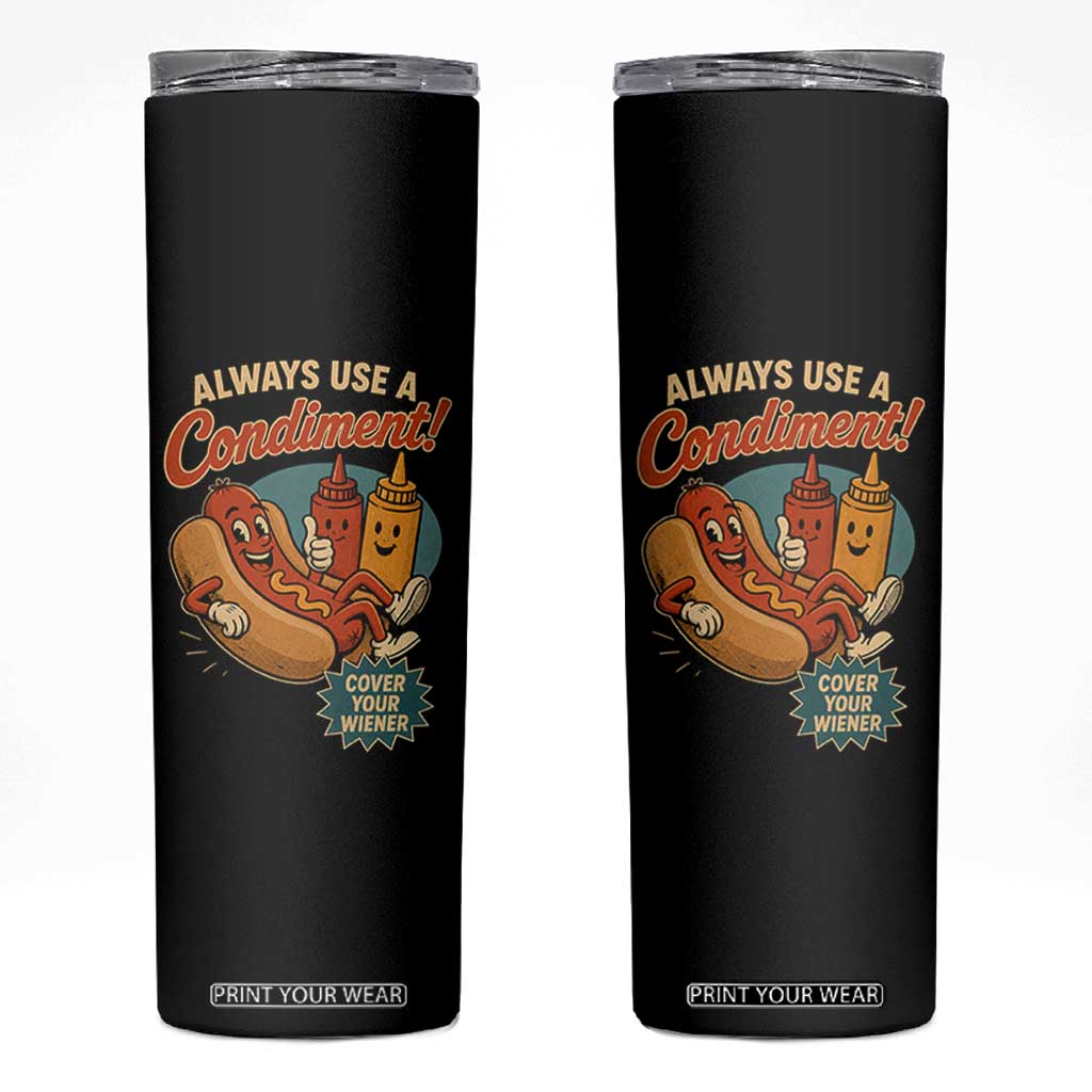 Always Use A Condiment Cover Your Wiener Funny Hot Dog Skinny Tumbler