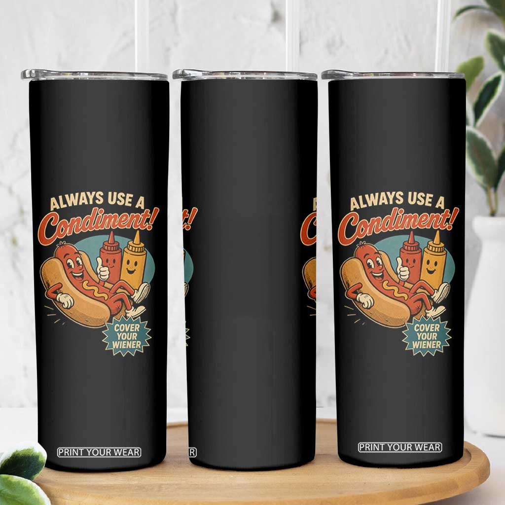 Always Use A Condiment Cover Your Wiener Funny Hot Dog Skinny Tumbler