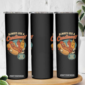 Always Use A Condiment Cover Your Wiener Funny Hot Dog Skinny Tumbler