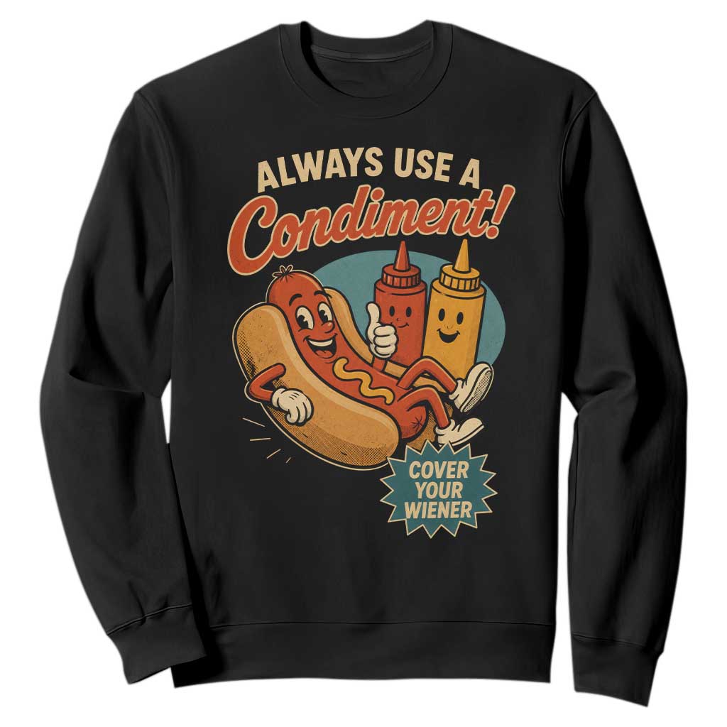 Always Use A Condiment Cover Your Wiener Funny Hot Dog Sweatshirt
