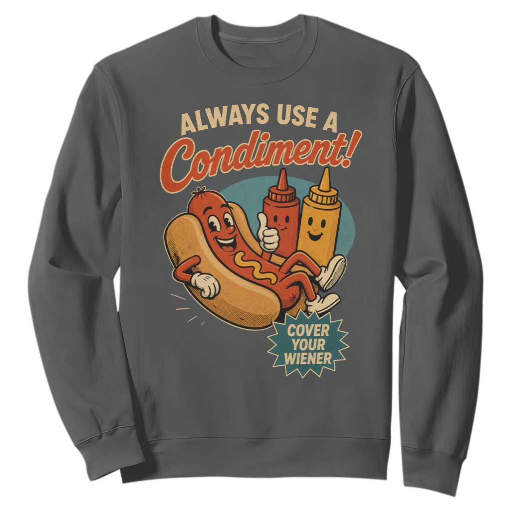 Always Use A Condiment Cover Your Wiener Funny Hot Dog Sweatshirt