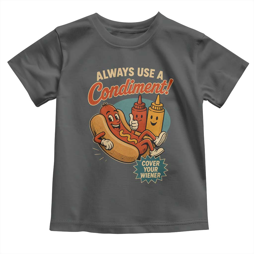 Always Use A Condiment Cover Your Wiener Funny Hot Dog Toddler T Shirt