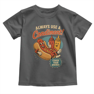 Always Use A Condiment Cover Your Wiener Funny Hot Dog Toddler T Shirt