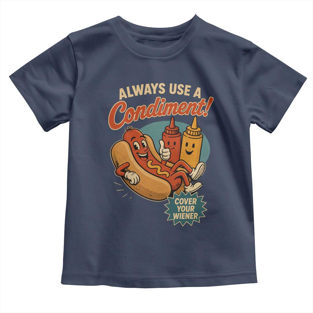 Always Use A Condiment Cover Your Wiener Funny Hot Dog Toddler T Shirt