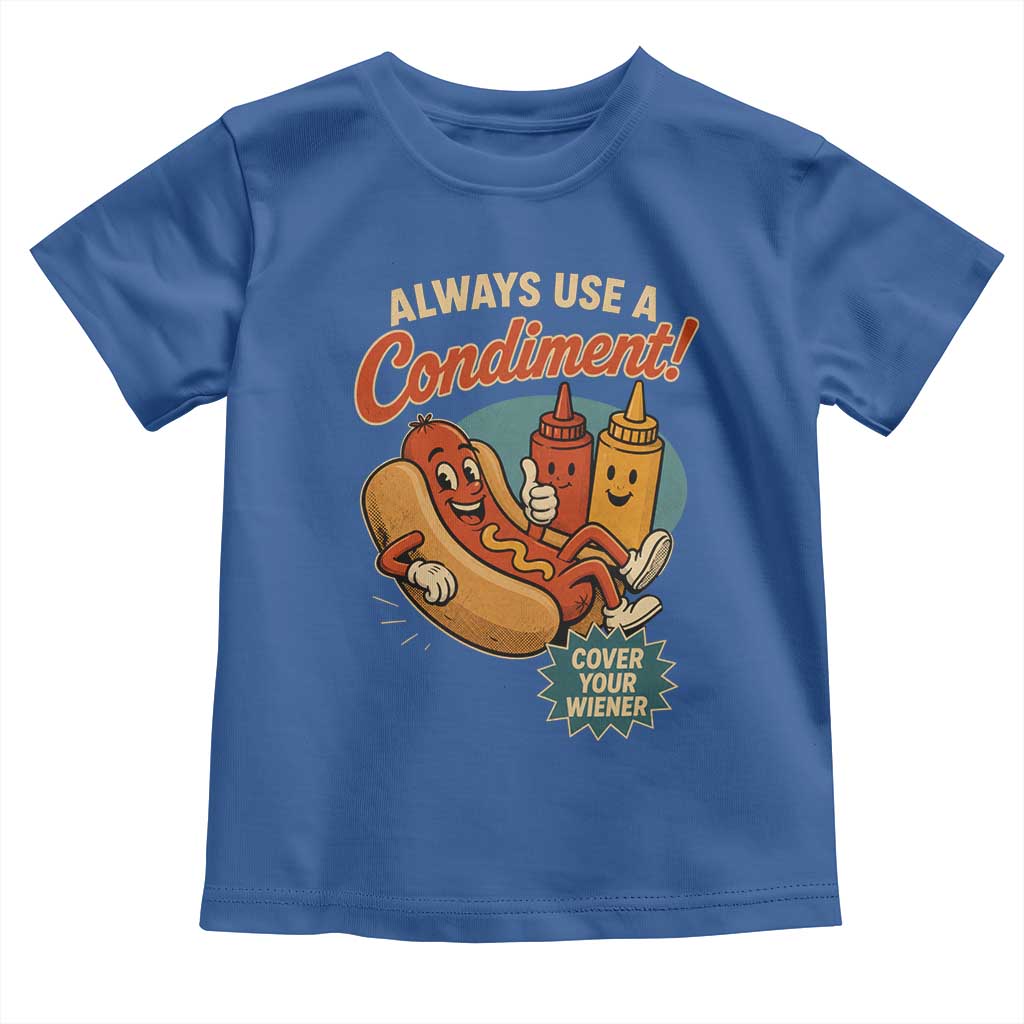 Always Use A Condiment Cover Your Wiener Funny Hot Dog Toddler T Shirt