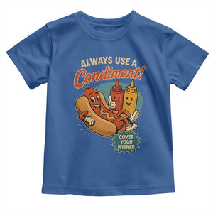 Always Use A Condiment Cover Your Wiener Funny Hot Dog Toddler T Shirt