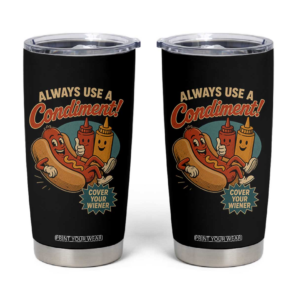 Always Use A Condiment Cover Your Wiener Funny Hot Dog Tumbler Cup